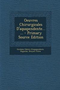 Oeuvres Chirurgicales D'Aquapendente...... - Primary Source Edition