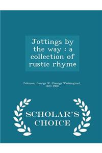 Jottings by the Way: A Collection of Rustic Rhyme - Scholar's Choice Edition