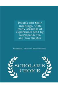 Dreams and Their Meanings, with Many Accounts of Experiences Sent by Correspondents, and Two Chapter - Scholar's Choice Edition