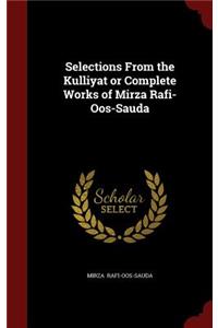 Selections from the Kulliyat or Complete Works of Mirza Rafi-Oos-Sauda