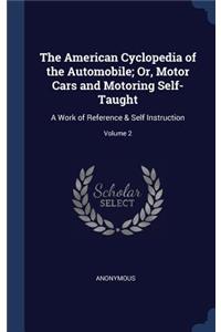 The American Cyclopedia of the Automobile; Or, Motor Cars and Motoring Self-Taught