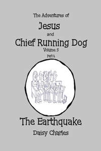 Adventures of Jesus and Chief Running Dog, Volume 5, Part 1: The Earthquake