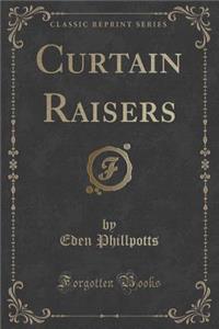 Curtain Raisers (Classic Reprint)