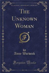 The Unknown Woman (Classic Reprint)