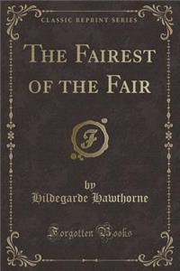 The Fairest of the Fair (Classic Reprint)