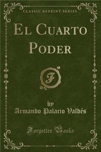 El Cuarto Poder (Classic Reprint)