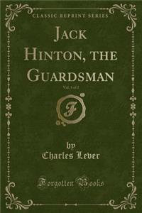 Jack Hinton, the Guardsman, Vol. 1 of 2 (Classic Reprint)