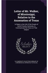 Letter of Mr. Walker, of Mississippi, Relative to the Annexation of Texas