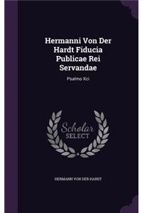 Hermanni Von Der Hardt Fiducia Publicae Rei Servandae