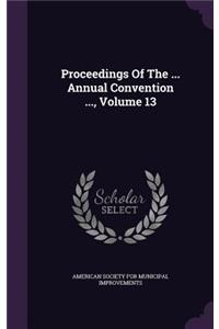 Proceedings of the ... Annual Convention ..., Volume 13