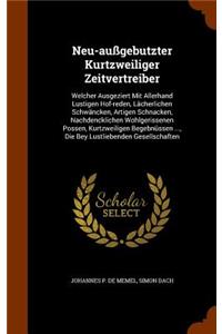 Neu-außgebutzter Kurtzweiliger Zeitvertreiber