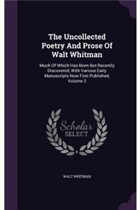 Uncollected Poetry And Prose Of Walt Whitman