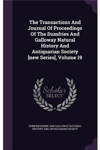 The Transactions and Journal of Proceedings of the Dumfries and Galloway Natural History and Antiquarian Society [New Series], Volume 19
