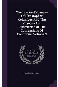 The Life and Voyages of Christopher Columbus and the Voyages and Discoveries of the Companions of Columbus, Volume 3