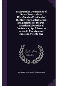 Inauguration Ceremonies of Rufus Bernhard von KleinSmid as President of the University of California, and Exercises of the Pan-American Educational Conference, April Twenty-seven to Twenty-nine, Nineteen Twenty-two