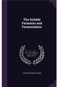 The Soluble Ferments and Fermentation