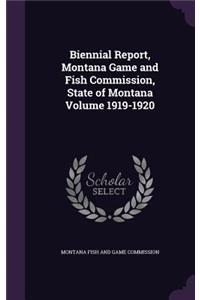Biennial Report, Montana Game and Fish Commission, State of Montana Volume 1919-1920