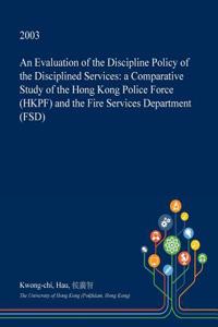 An Evaluation of the Discipline Policy of the Disciplined Services