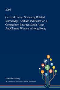 Cervical Cancer Screening Related Knowledge, Attitude and Behavior
