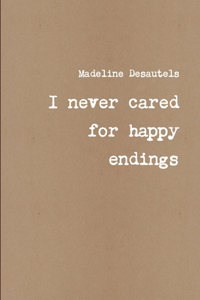 I never cared for happy endings