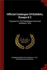Official Catalogue of Exhibits, Essays & C