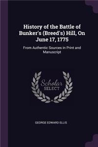 History of the Battle of Bunker's (Breed's) Hill, On June 17, 1775
