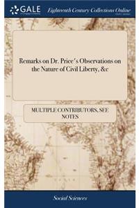 Remarks on Dr. Price's Observations on the Nature of Civil Liberty, &c