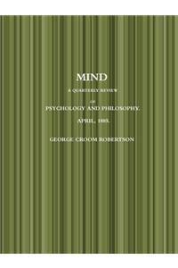 Mind a Quarterly Review of Psychology and Philosophy. April, 1885.