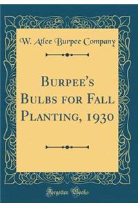 Burpee's Bulbs for Fall Planting, 1930 (Classic Reprint)
