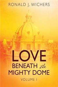 Love Beneath the Mighty Dome