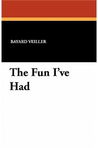 Fun I've Had
