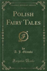 Polish Fairy Tales (Classic Reprint)
