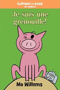 Éléphant Et Rosie: Je Suis une Grenouille!