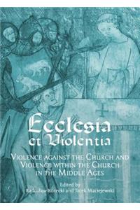 Ecclesia Et Violentia: Violence Against the Church and Violence Within the Church in the Middle Ages