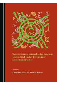 Current Issues in Second/Foreign Language Teaching and Teacher Development: Research and Practice