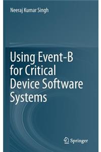 Using Event-B for Critical Device Software Systems