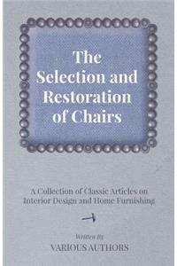 The Selection and Restoration of Chairs - A Collection of Classic Articles on Interior Design and Home Furnishing