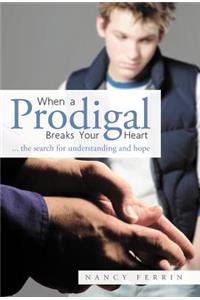 When a Prodigal Breaks Your Heart