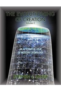 Evolutioning of Creation - Volume 2: An Alternative View of Modern Cosmology