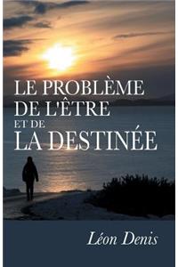 Le Problème de l'Être et de la Destinée: Études expérimentales sur les aspects ignorés de l'être humain.