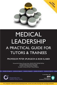 Medical Leadership: A Practical Guide