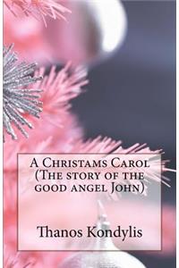 A Christams Carol (The story of the good angel John)