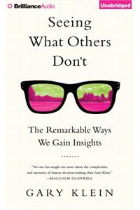 Seeing What Others Don't: The Remarkable Ways We Gain Insights