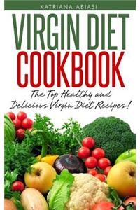 Virgin Diet Cookbook: The Top Healthy and Delicious Virgin Diet Recipes!