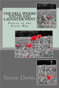 Hell Where Youth and Laughter Went: Poetry of the First World War