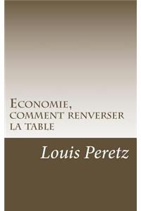 Economie, comment renverser la table