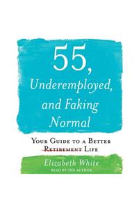 55, Underemployed, and Faking Normal