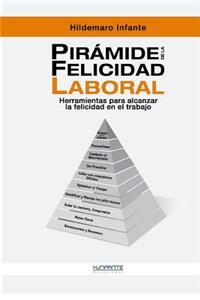 Pirámide de la Felicidad Laboral: Herramientas Para Alcanzar La Felicidad En El Trabajo