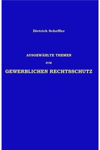 Ausgewählte Themen zum Gewerblichen Rechtsschutz