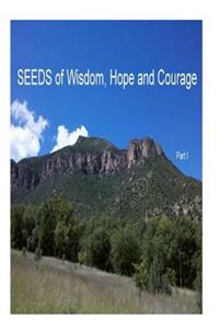 SEEDS of Wisdom, Hope and Courage, I